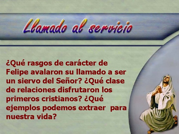 ¿Qué rasgos de carácter de Felipe avalaron su llamado a ser un siervo del