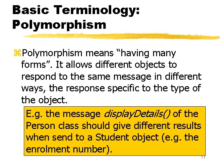 Basic Terminology: Polymorphism z. Polymorphism means “having many forms”. It allows different objects to