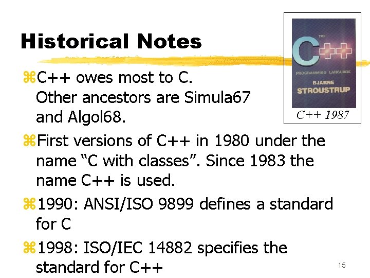 Historical Notes z. C++ owes most to C. Other ancestors are Simula 67 C++