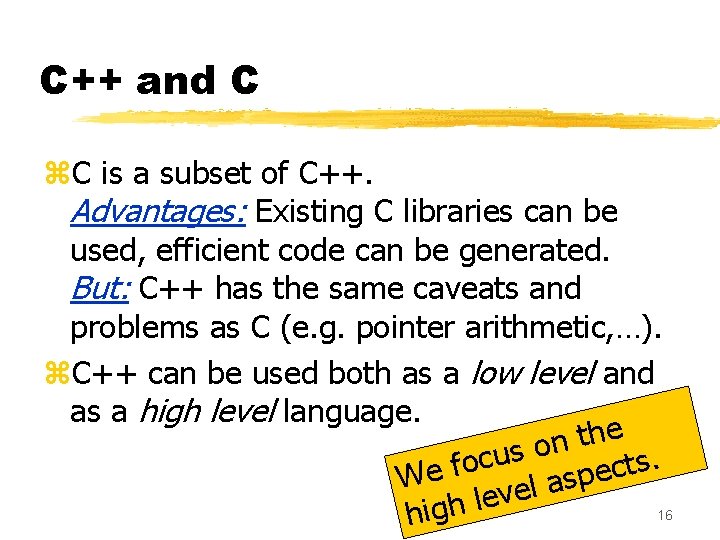 C++ and C z. C is a subset of C++. Advantages: Existing C libraries