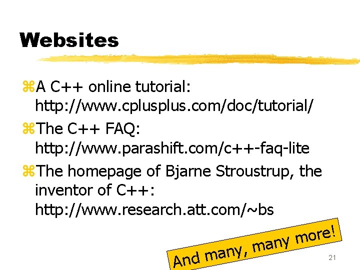 Websites z. A C++ online tutorial: http: //www. cplus. com/doc/tutorial/ z. The C++ FAQ: