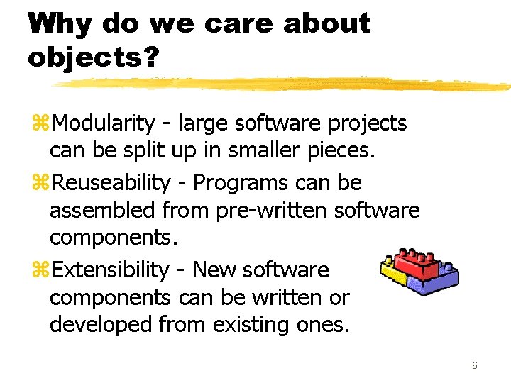 Why do we care about objects? z. Modularity - large software projects can be