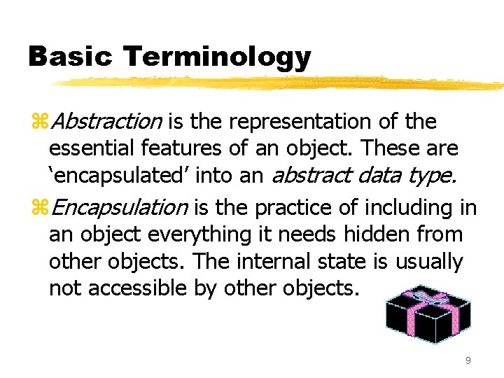 Basic Terminology z. Abstraction is the representation of the essential features of an object.