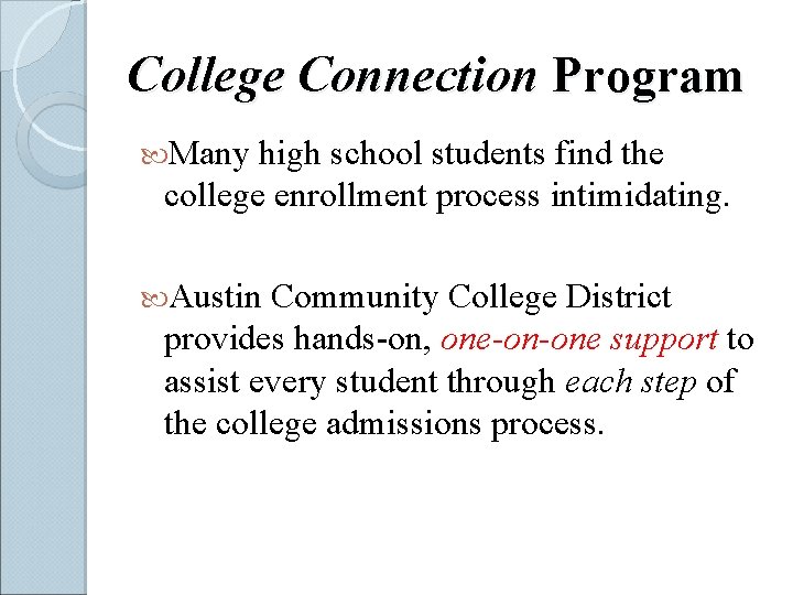 College Connection Program Many high school students find the college enrollment process intimidating. Austin