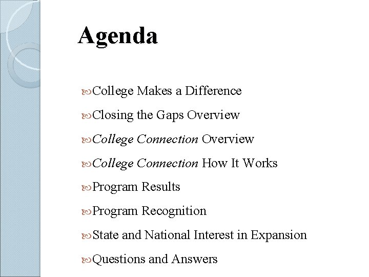 Agenda College Makes a Difference Closing the Gaps Overview College Connection How It Works
