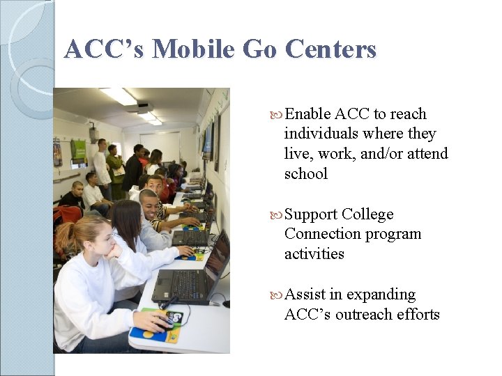 ACC’s Mobile Go Centers Enable ACC to reach individuals where they live, work, and/or