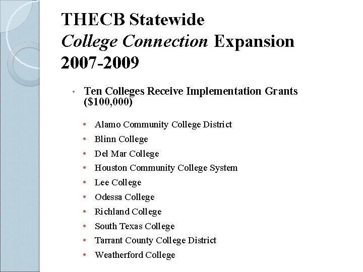 THECB Statewide College Connection Expansion 2007 -2009 • Ten Colleges Receive Implementation Grants ($100,