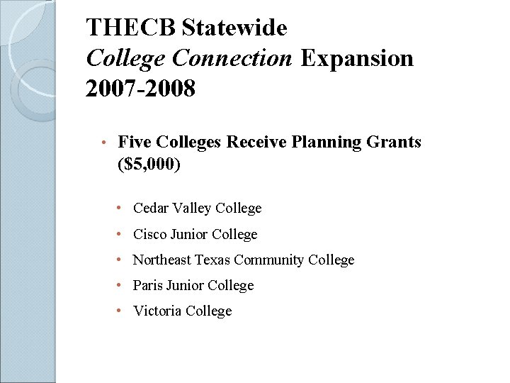 THECB Statewide College Connection Expansion 2007 -2008 • Five Colleges Receive Planning Grants ($5,
