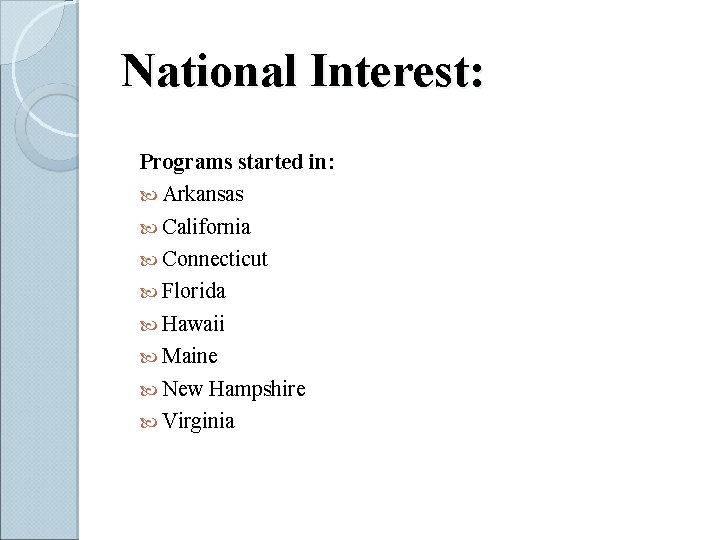National Interest: Programs started in: Arkansas California Connecticut Florida Hawaii Maine New Hampshire Virginia