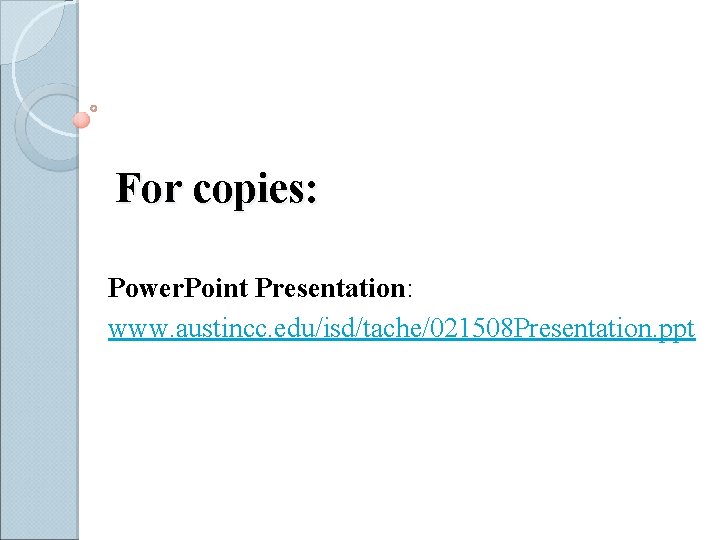 For copies: Power. Point Presentation: www. austincc. edu/isd/tache/021508 Presentation. ppt 
