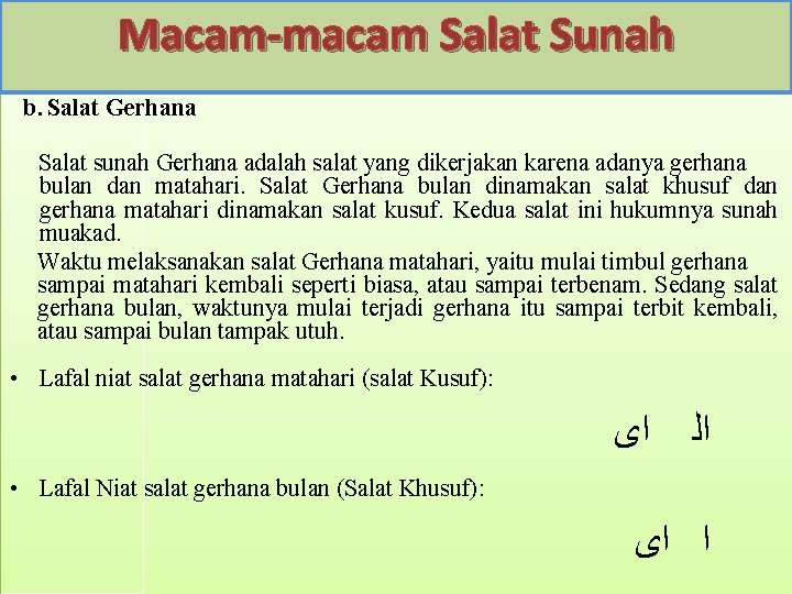 Macam-macam Salat Sunah b. Salat Gerhana Salat sunah Gerhana adalah salat yang dikerjakan karena