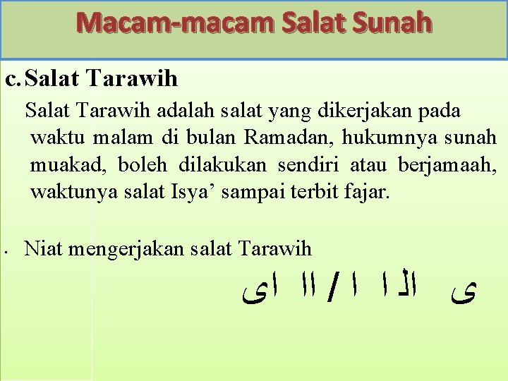 Macam-macam Salat Sunah c. Salat Tarawih adalah salat yang dikerjakan pada waktu malam di