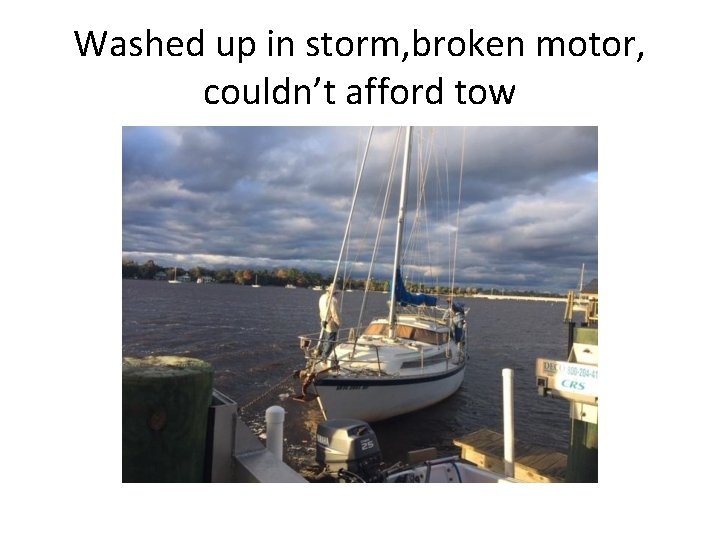 Washed up in storm, broken motor, couldn’t afford tow 