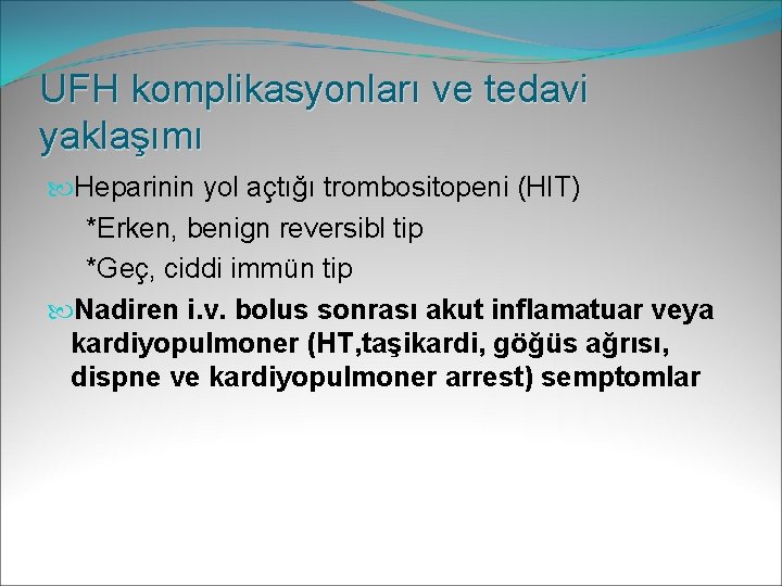 UFH komplikasyonları ve tedavi yaklaşımı Heparinin yol açtığı trombositopeni (HIT) *Erken, benign reversibl tip