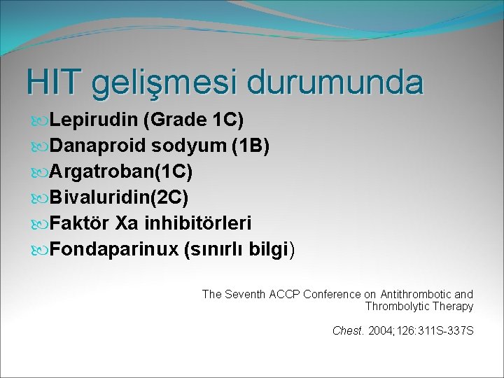 HIT gelişmesi durumunda Lepirudin (Grade 1 C) Danaproid sodyum (1 B) Argatroban(1 C) Bivaluridin(2