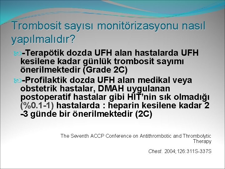 Trombosit sayısı monitörizasyonu nasıl yapılmalıdır? -Terapötik dozda UFH alan hastalarda UFH kesilene kadar günlük