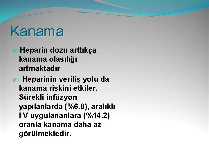 Kanama Heparin dozu arttıkça kanama olasılığı artmaktadır Heparinin veriliş yolu da kanama riskini etkiler.