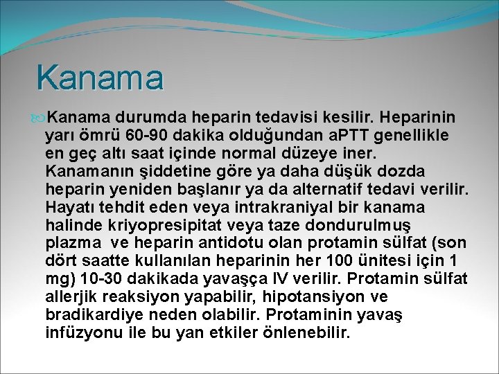 Kanama durumda heparin tedavisi kesilir. Heparinin yarı ömrü 60 -90 dakika olduğundan a. PTT