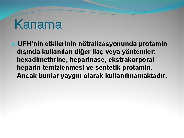 Kanama UFH’nin etkilerinin nötralizasyonunda protamin dışında kullanılan diğer ilaç veya yöntemler: hexadimethrine, heparinase, ekstrakorporal