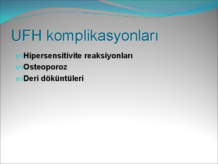 UFH komplikasyonları Hipersensitivite reaksiyonları Osteoporoz Deri döküntüleri 