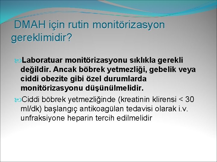DMAH için rutin monitörizasyon gereklimidir? Laboratuar monitörizasyonu sıklıkla gerekli değildir. Ancak böbrek yetmezliği, gebelik