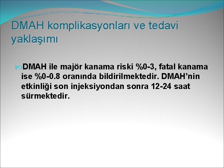 DMAH komplikasyonları ve tedavi yaklaşımı DMAH ile majör kanama riski %0 -3, fatal kanama