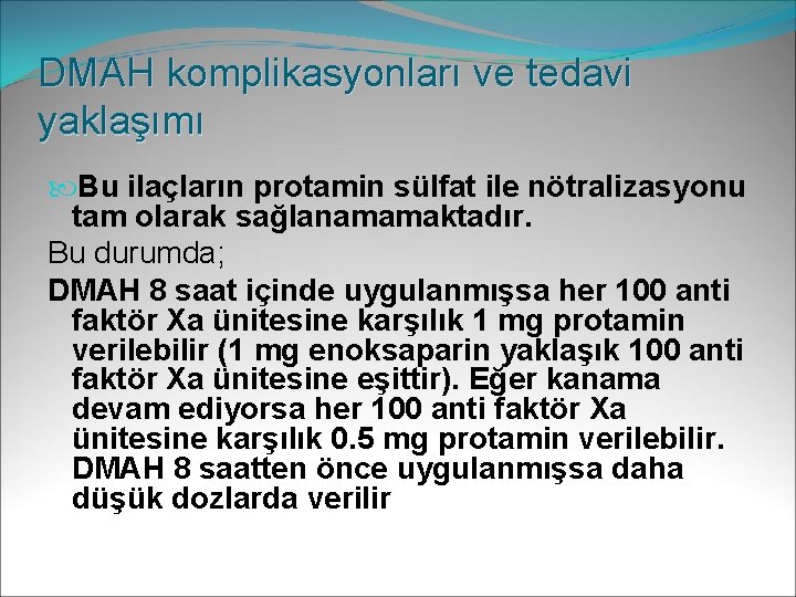 DMAH komplikasyonları ve tedavi yaklaşımı Bu ilaçların protamin sülfat ile nötralizasyonu tam olarak sağlanamamaktadır.