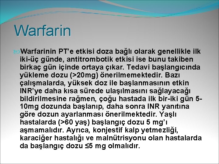 Warfarinin PT’e etkisi doza bağlı olarak genellikle ilk iki-üç günde, antitrombotik etkisi ise bunu