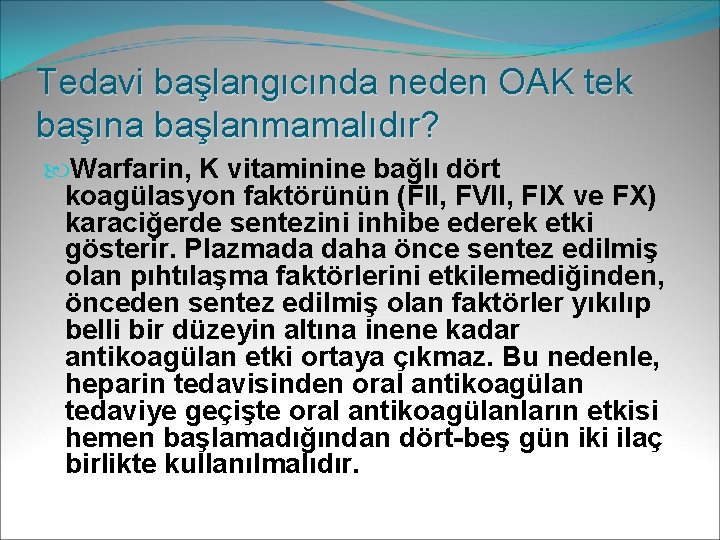 Tedavi başlangıcında neden OAK tek başına başlanmamalıdır? Warfarin, K vitaminine bağlı dört koagülasyon faktörünün