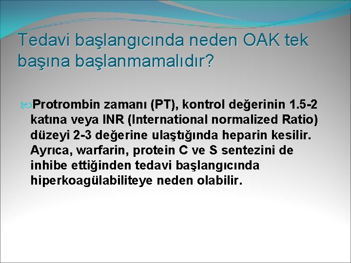 Tedavi başlangıcında neden OAK tek başına başlanmamalıdır? Protrombin zamanı (PT), kontrol değerinin 1. 5