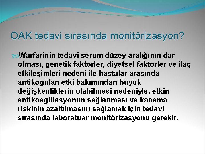 OAK tedavi sırasında monitörizasyon? Warfarinin tedavi serum düzey aralığının dar olması, genetik faktörler, diyetsel