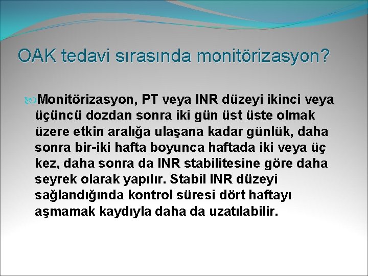 OAK tedavi sırasında monitörizasyon? Monitörizasyon, PT veya INR düzeyi ikinci veya üçüncü dozdan sonra