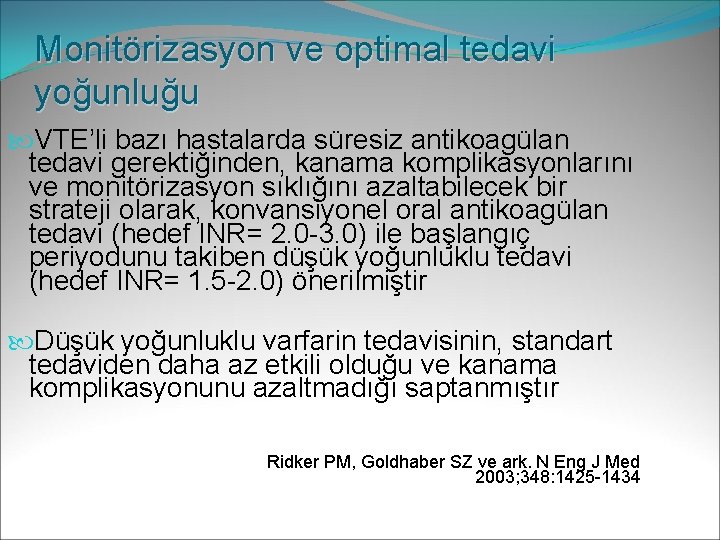 Monitörizasyon ve optimal tedavi yoğunluğu VTE’li bazı hastalarda süresiz antikoagülan tedavi gerektiğinden, kanama komplikasyonlarını