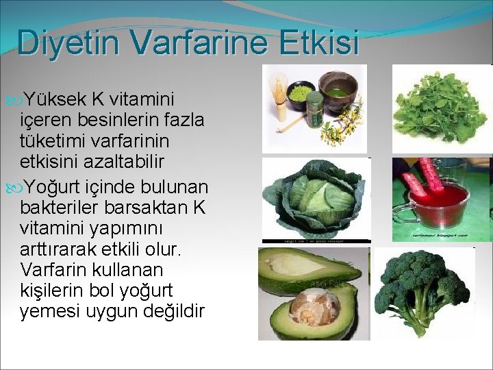Diyetin Varfarine Etkisi Yüksek K vitamini içeren besinlerin fazla tüketimi varfarinin etkisini azaltabilir Yoğurt