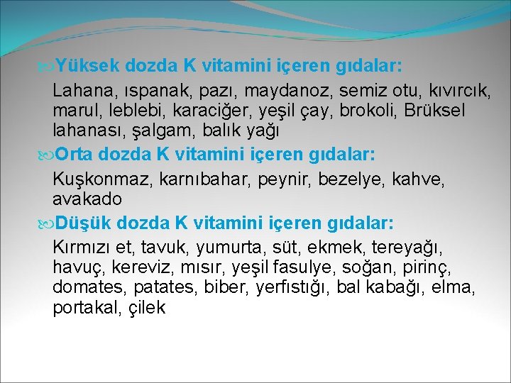  Yüksek dozda K vitamini içeren gıdalar: Lahana, ıspanak, pazı, maydanoz, semiz otu, kıvırcık,