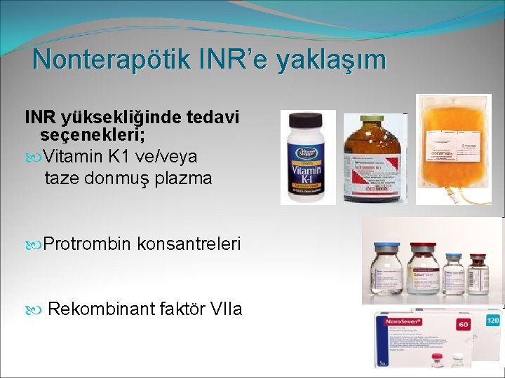 Nonterapötik INR’e yaklaşım INR yüksekliğinde tedavi seçenekleri; Vitamin K 1 ve/veya taze donmuş plazma