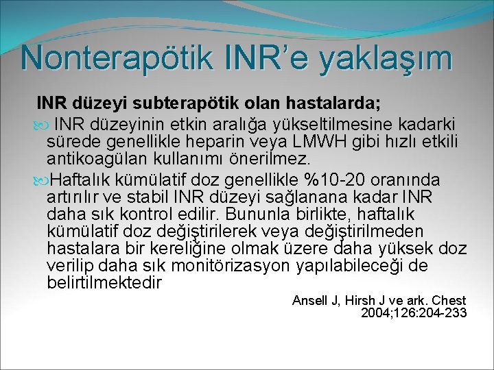 Nonterapötik INR’e yaklaşım INR düzeyi subterapötik olan hastalarda; INR düzeyinin etkin aralığa yükseltilmesine kadarki