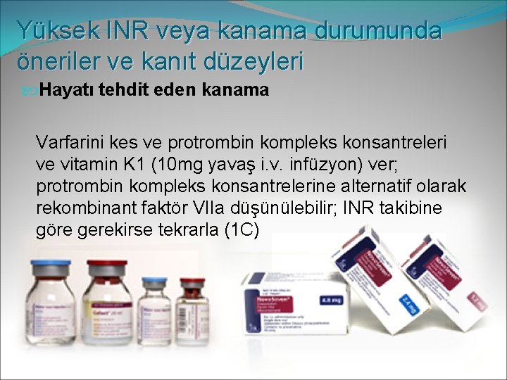 Yüksek INR veya kanama durumunda öneriler ve kanıt düzeyleri Hayatı tehdit eden kanama Varfarini