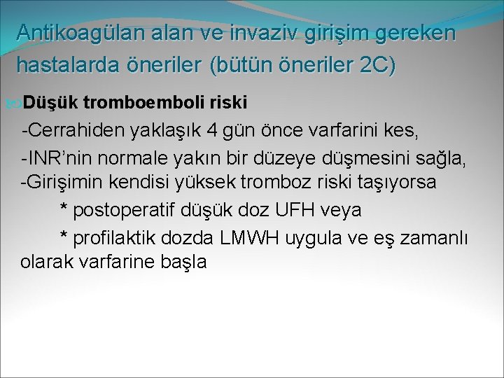 Antikoagülan alan ve invaziv girişim gereken hastalarda öneriler (bütün öneriler 2 C) Düşük tromboemboli