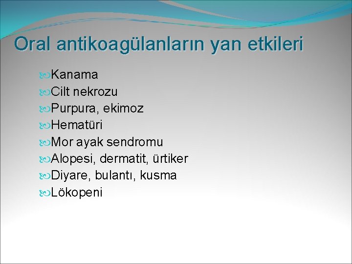 Oral antikoagülanların yan etkileri Kanama Cilt nekrozu Purpura, ekimoz Hematüri Mor ayak sendromu Alopesi,