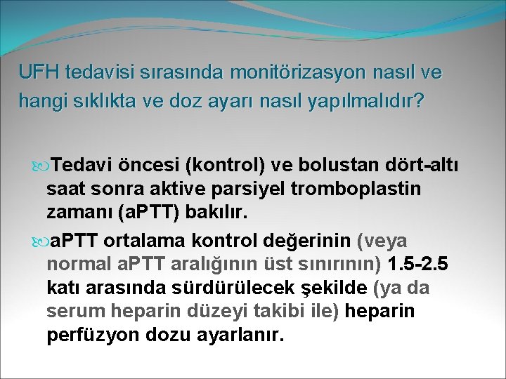 UFH tedavisi sırasında monitörizasyon nasıl ve hangi sıklıkta ve doz ayarı nasıl yapılmalıdır? Tedavi