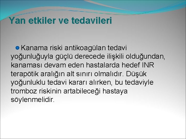 Yan etkiler ve tedavileri Kanama riski antikoagülan tedavi yoğunluğuyla güçlü derecede ilişkili olduğundan, kanaması