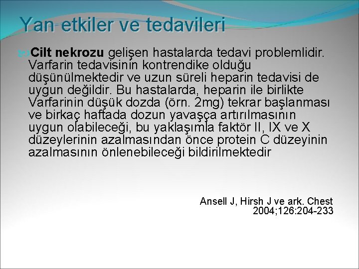 Yan etkiler ve tedavileri Cilt nekrozu gelişen hastalarda tedavi problemlidir. Varfarin tedavisinin kontrendike olduğu