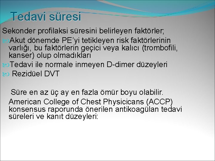 Tedavi süresi Sekonder profilaksi süresini belirleyen faktörler; Akut dönemde PE’yi tetikleyen risk faktörlerinin varlığı,