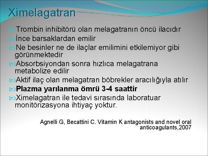 Ximelagatran Trombin inhibitörü olan melagatranın öncü ilacıdır İnce barsaklardan emilir Ne besinler ne de