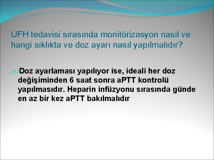 UFH tedavisi sırasında monitörizasyon nasıl ve hangi sıklıkta ve doz ayarı nasıl yapılmalıdır? Doz