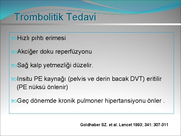 Trombolitik Tedavi Hızlı pıhtı erimesi Akciğer doku reperfüzyonu Sağ kalp yetmezliği düzelir. Insitu PE