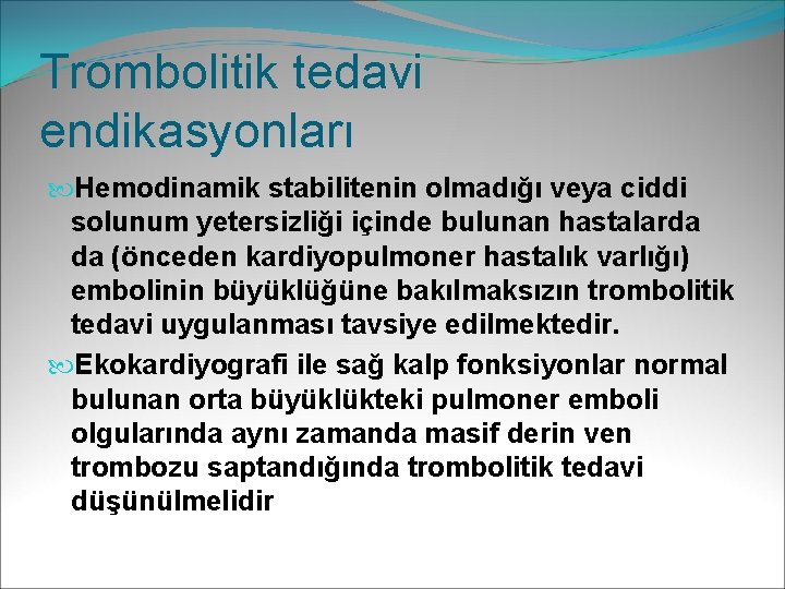 Trombolitik tedavi endikasyonları Hemodinamik stabilitenin olmadığı veya ciddi solunum yetersizliği içinde bulunan hastalarda da