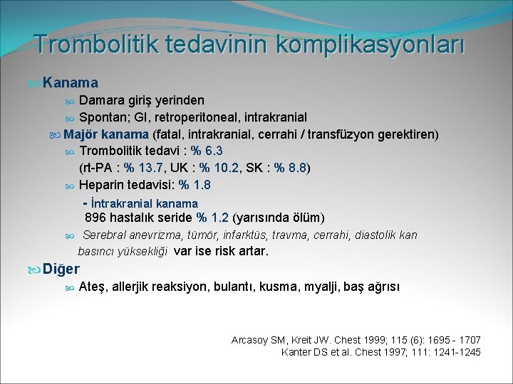 Trombolitik tedavinin komplikasyonları Kanama Damara giriş yerinden Spontan; GI, retroperitoneal, intrakranial Majör kanama (fatal,