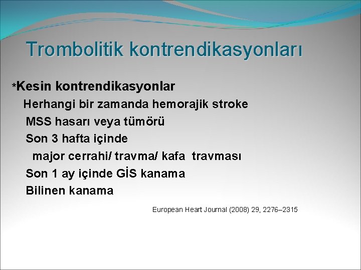 Trombolitik kontrendikasyonları *Kesin kontrendikasyonlar Herhangi bir zamanda hemorajik stroke MSS hasarı veya tümörü Son